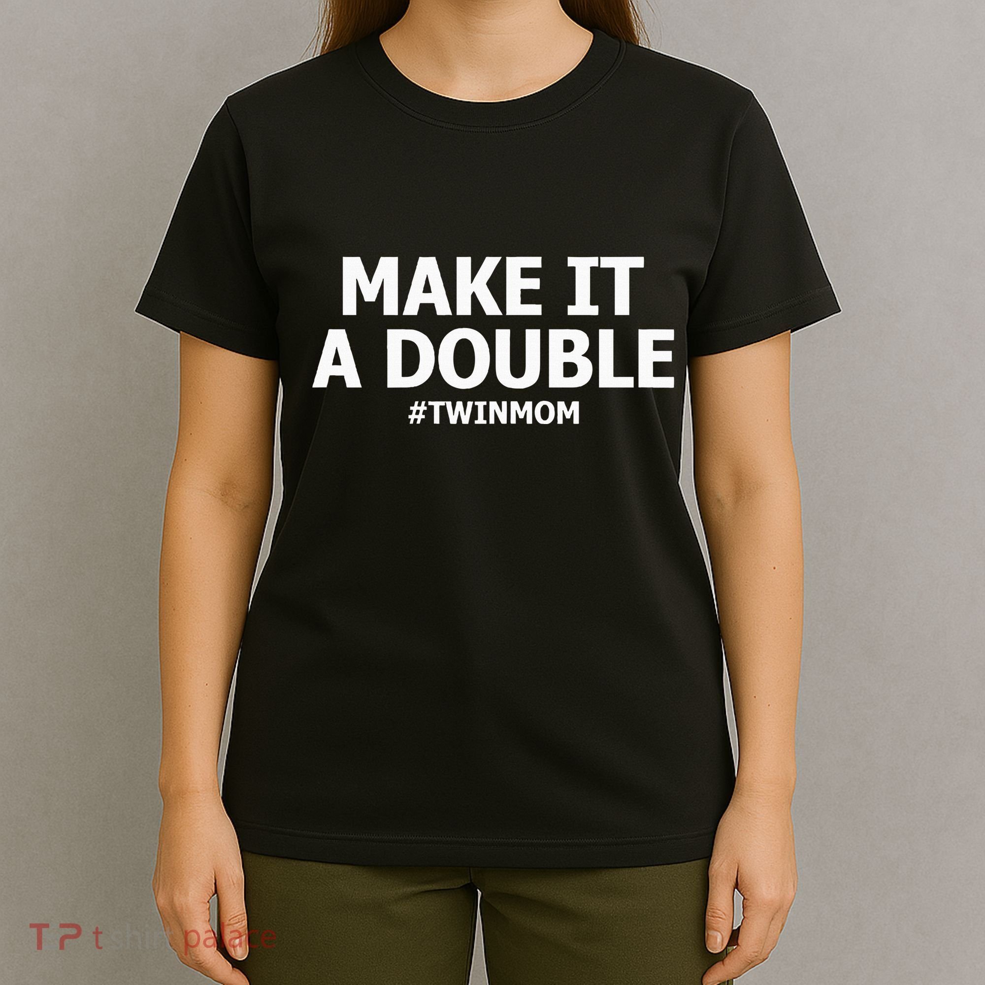 Make It A Double Funny Twin Mom MotherS Day T-Shirt