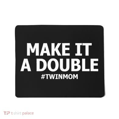 Make It A Double Funny Twin Mom MotherS Day Mousepad