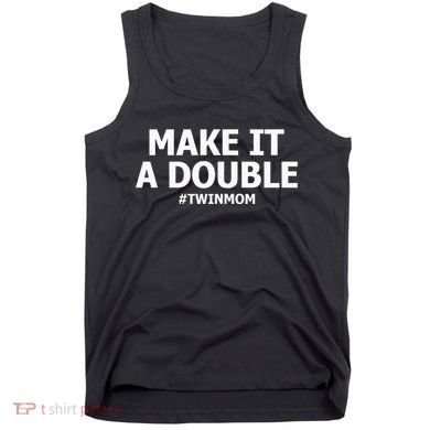 Make It A Double Funny Twin Mom MotherS Day Tank Top
