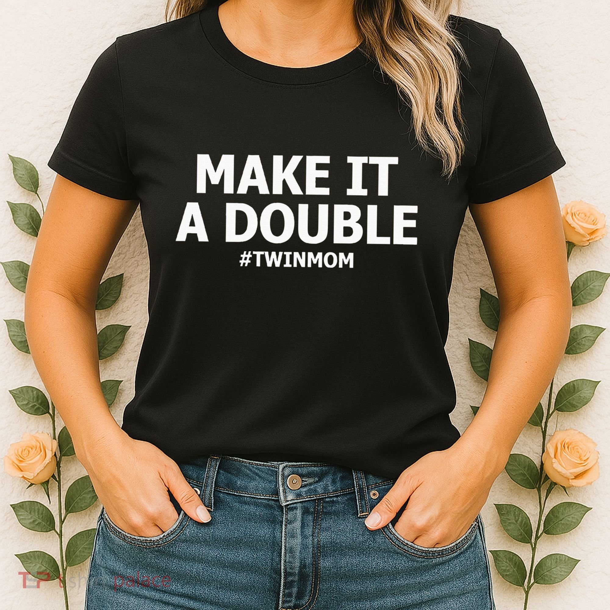 Make It A Double Funny Twin Mom MotherS Day Women's T-Shirt