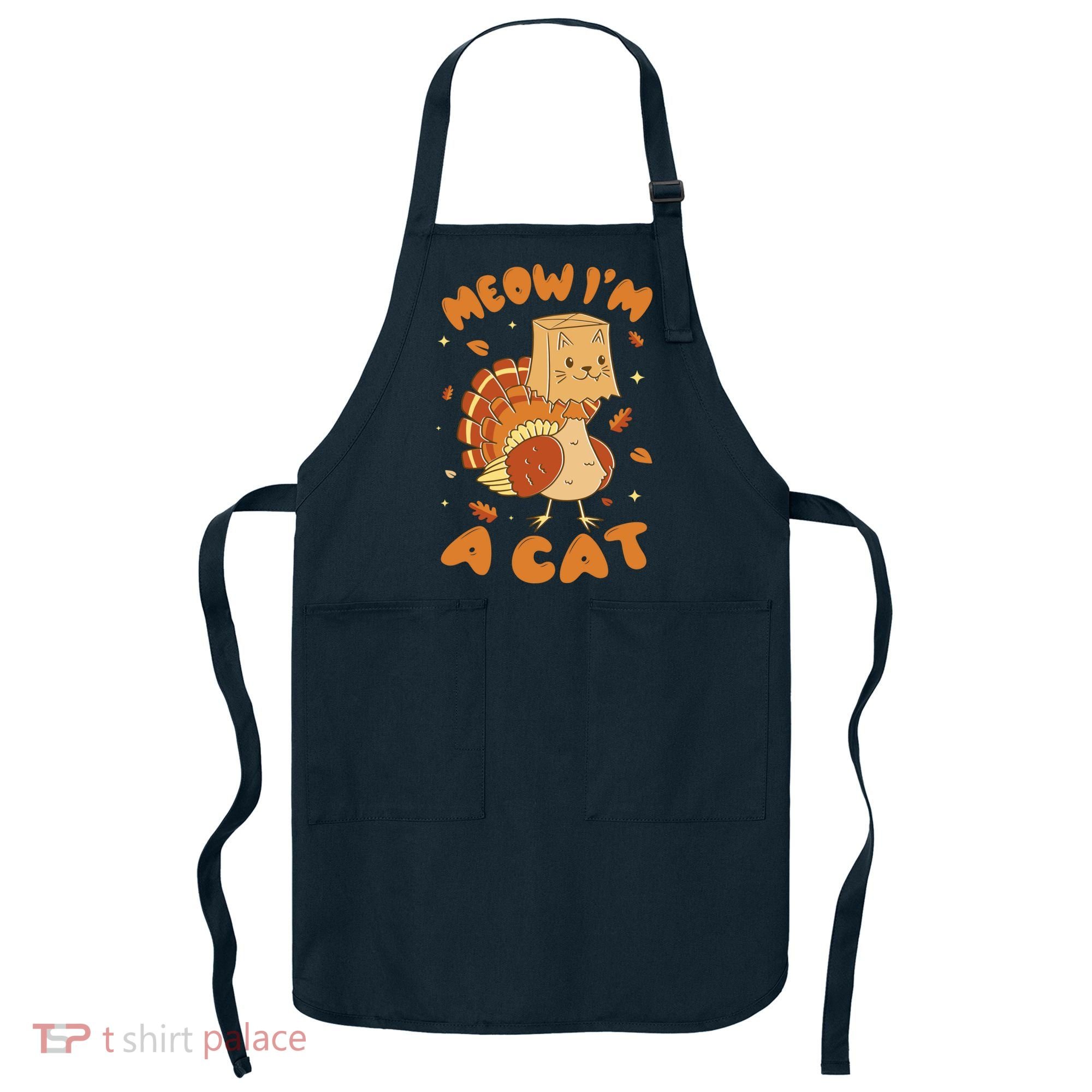 Meow I'm A Cat Funny Turkey Thanksgiving Apron