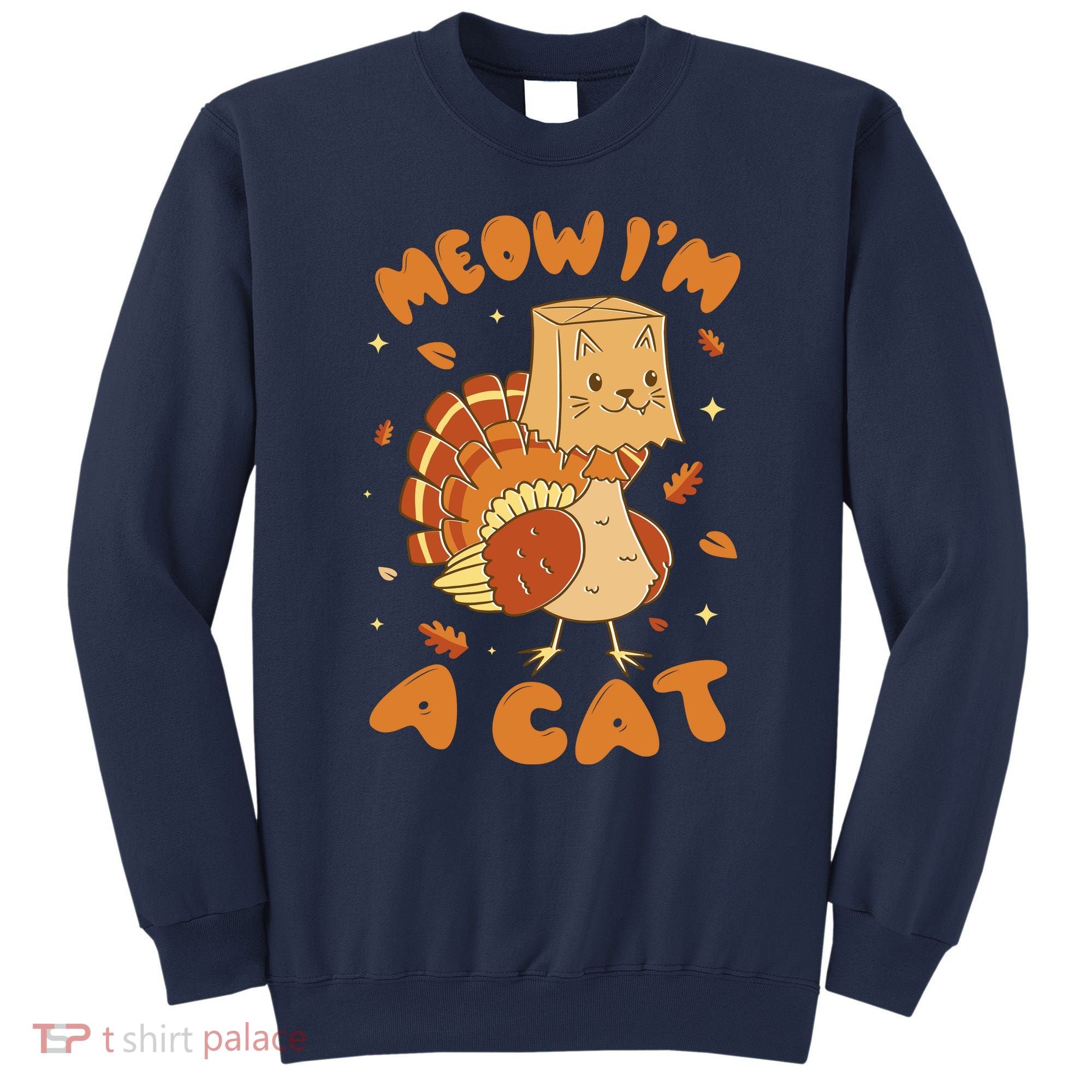 Meow I'm A Cat Funny Turkey Thanksgiving Sweatshirt