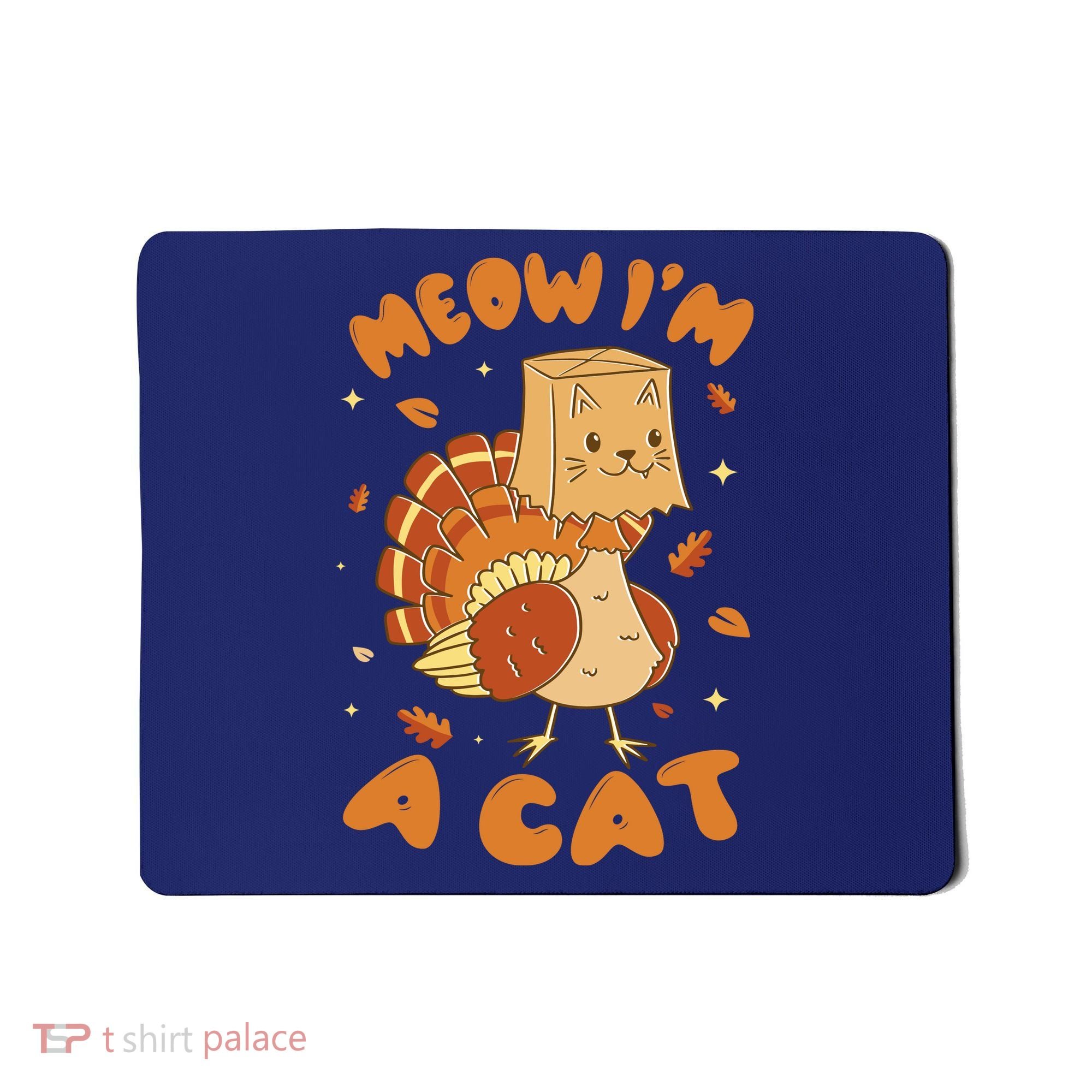 Meow I'm A Cat Funny Turkey Thanksgiving Mousepad