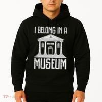 Museum I Belong In A Museum Hoodie thumb 2
