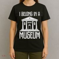 Museum I Belong In A Museum T-Shirt thumb 4