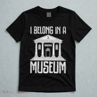 Museum I Belong In A Museum T-Shirt thumb 5