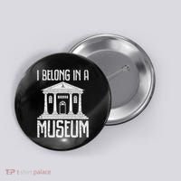 Museum I Belong In A Museum Button thumb 0