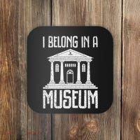 Museum I Belong In A Museum Coaster thumb 0