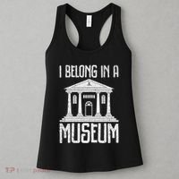 Museum I Belong In A Museum Women's Tank Top thumb 3