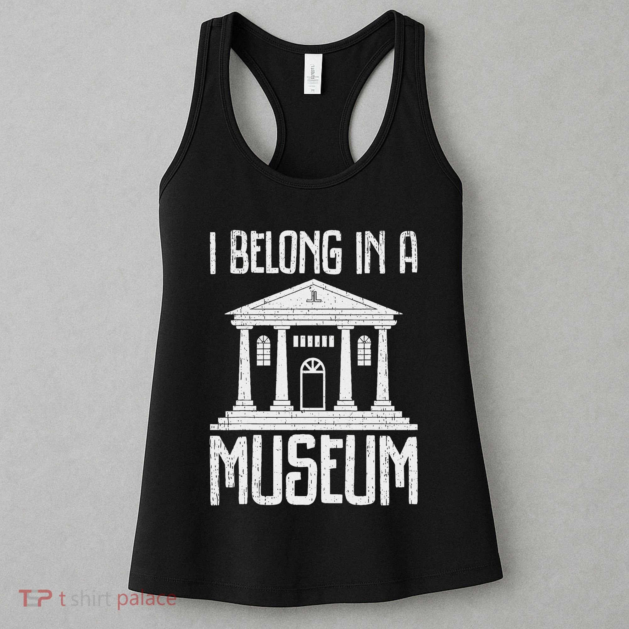 Museum I Belong In A Museum Women's Tank Top