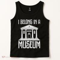 Museum I Belong In A Museum Tank Top thumb 2
