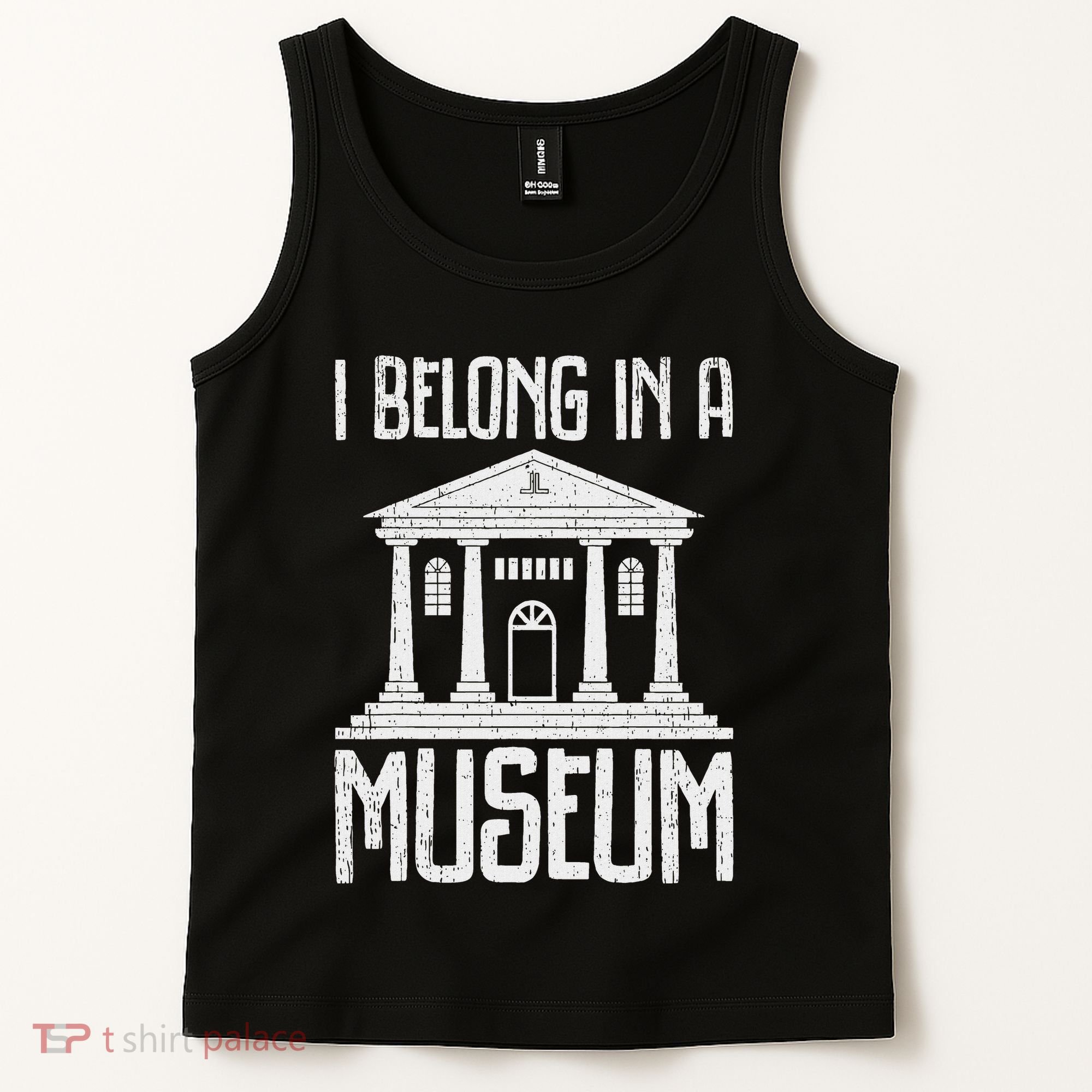 Museum I Belong In A Museum Tank Top