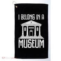 Museum I Belong In A Museum Golf Towel thumb 0