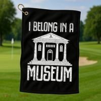 Museum I Belong In A Museum Golf Towel thumb 1