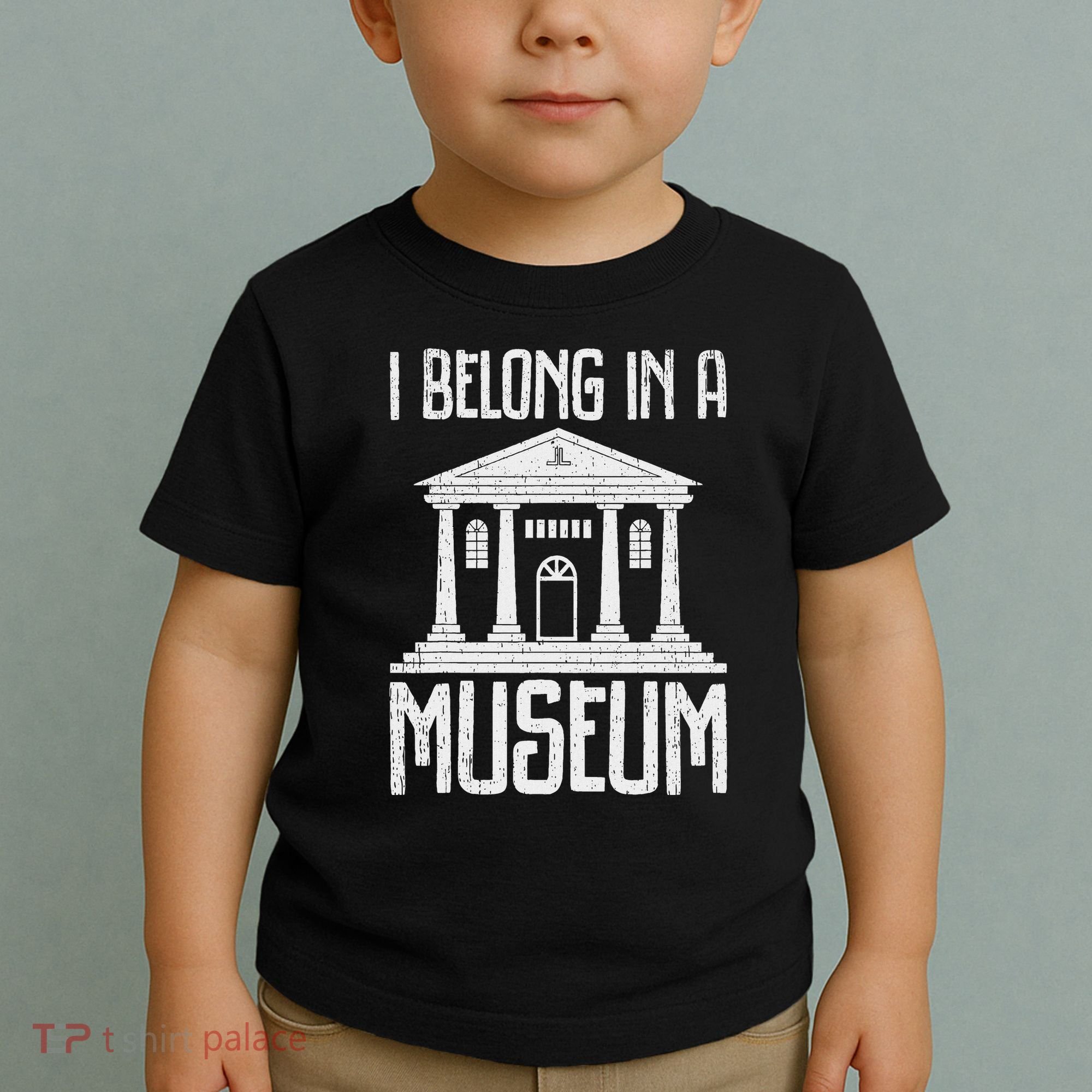 Museum I Belong In A Museum Toddler T-Shirt