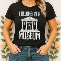 Museum I Belong In A Museum Women's T-Shirt thumb 2