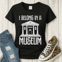 Museum I Belong In A Museum Women's T-Shirt thumb 3