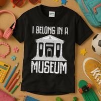 Museum I Belong In A Museum Kids T-Shirt thumb 3