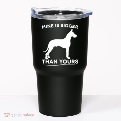 Mine Is Bigger Than Yours Great Dane Dog Tumbler