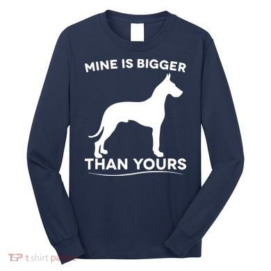 Mine Is Bigger Than Yours Great Dane Dog Long Sleeve Shirt