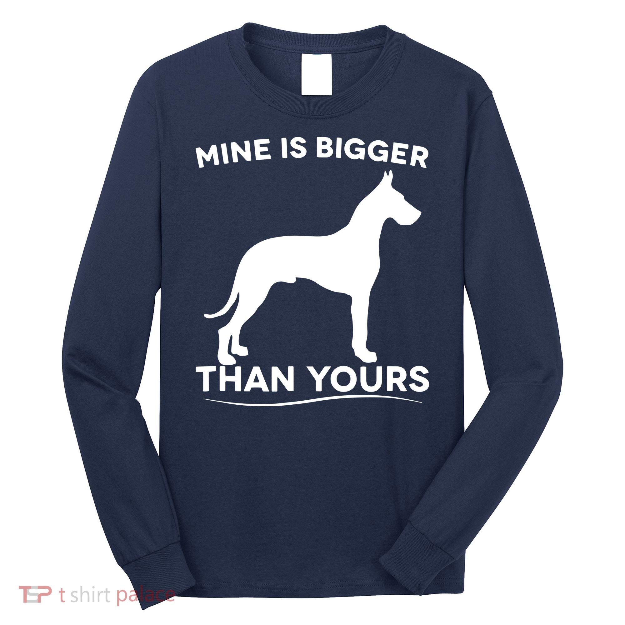 Mine Is Bigger Than Yours Great Dane Dog Long Sleeve Shirt