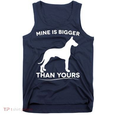 Mine Is Bigger Than Yours Great Dane Dog Tank Top