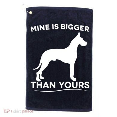 Mine Is Bigger Than Yours Great Dane Dog Golf Towel