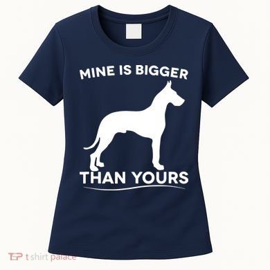 Mine Is Bigger Than Yours Great Dane Dog Women's T-Shirt