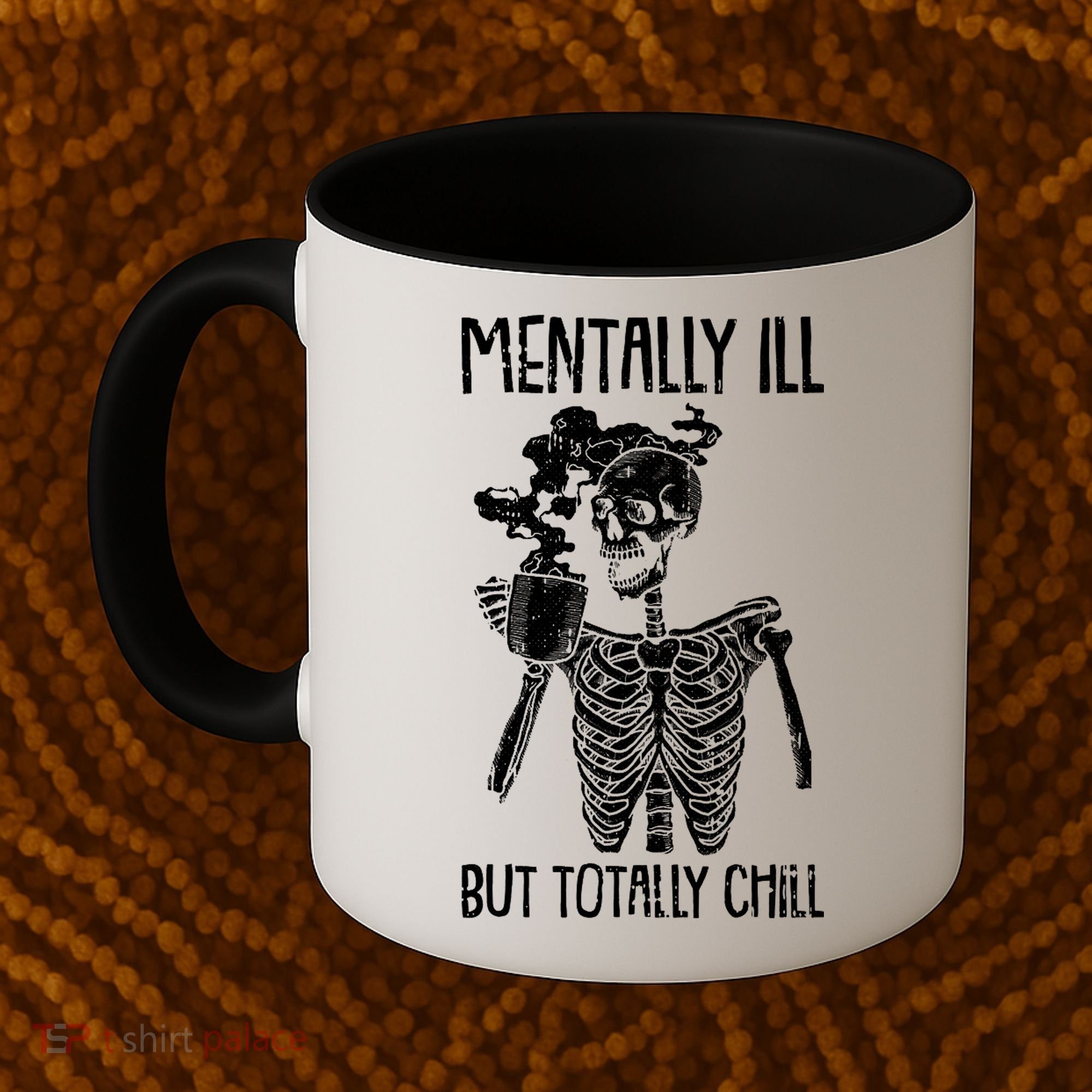 Mentally Ill But Totally Chill Skeleton Funny Coffee Mug