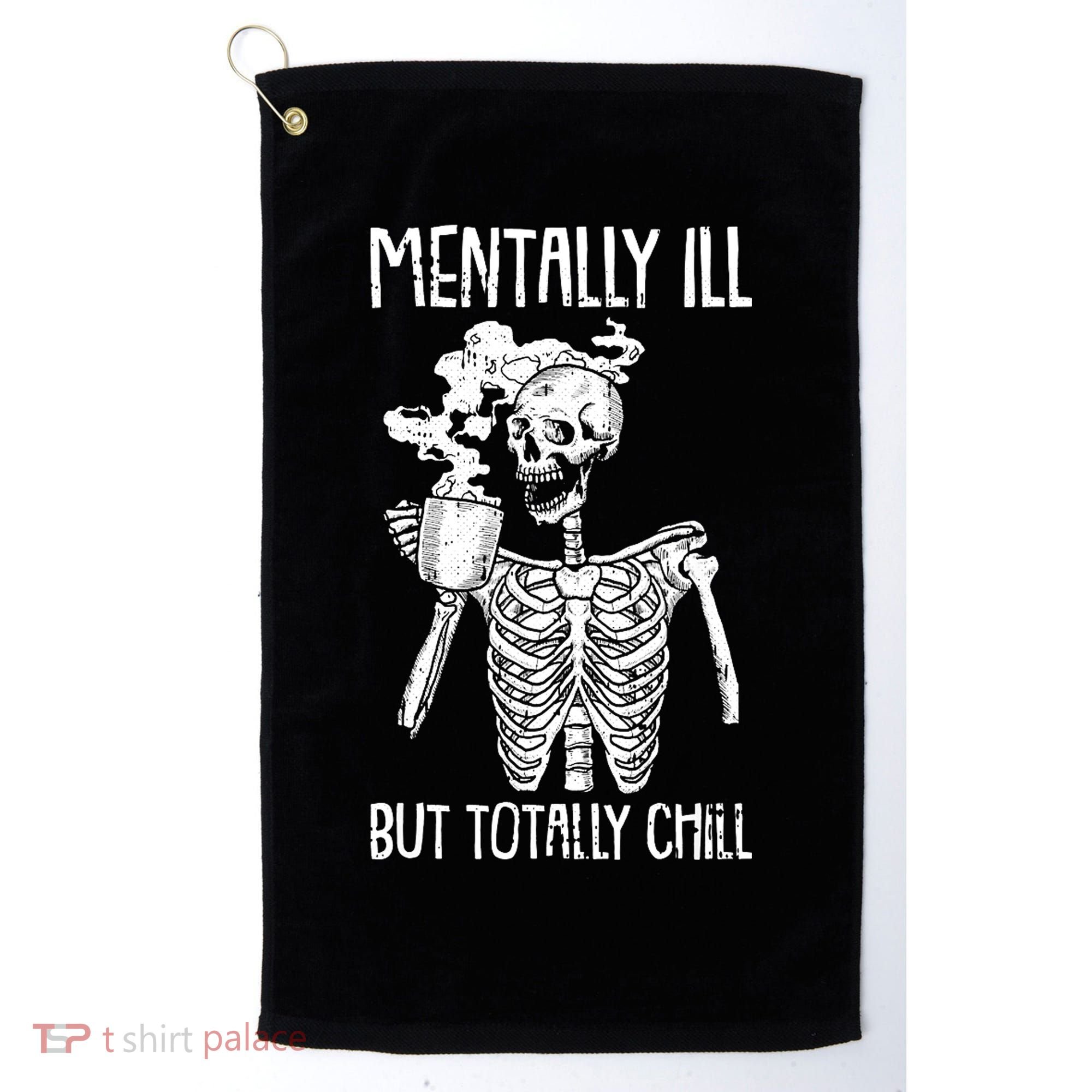 Mentally Ill But Totally Chill Skeleton Funny Golf Towel