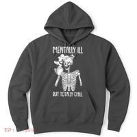 Mentally Ill But Totally Chill Skeleton Funny Hoodie thumb 0