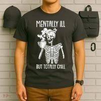 Mentally Ill But Totally Chill Skeleton Funny T-Shirt thumb 6