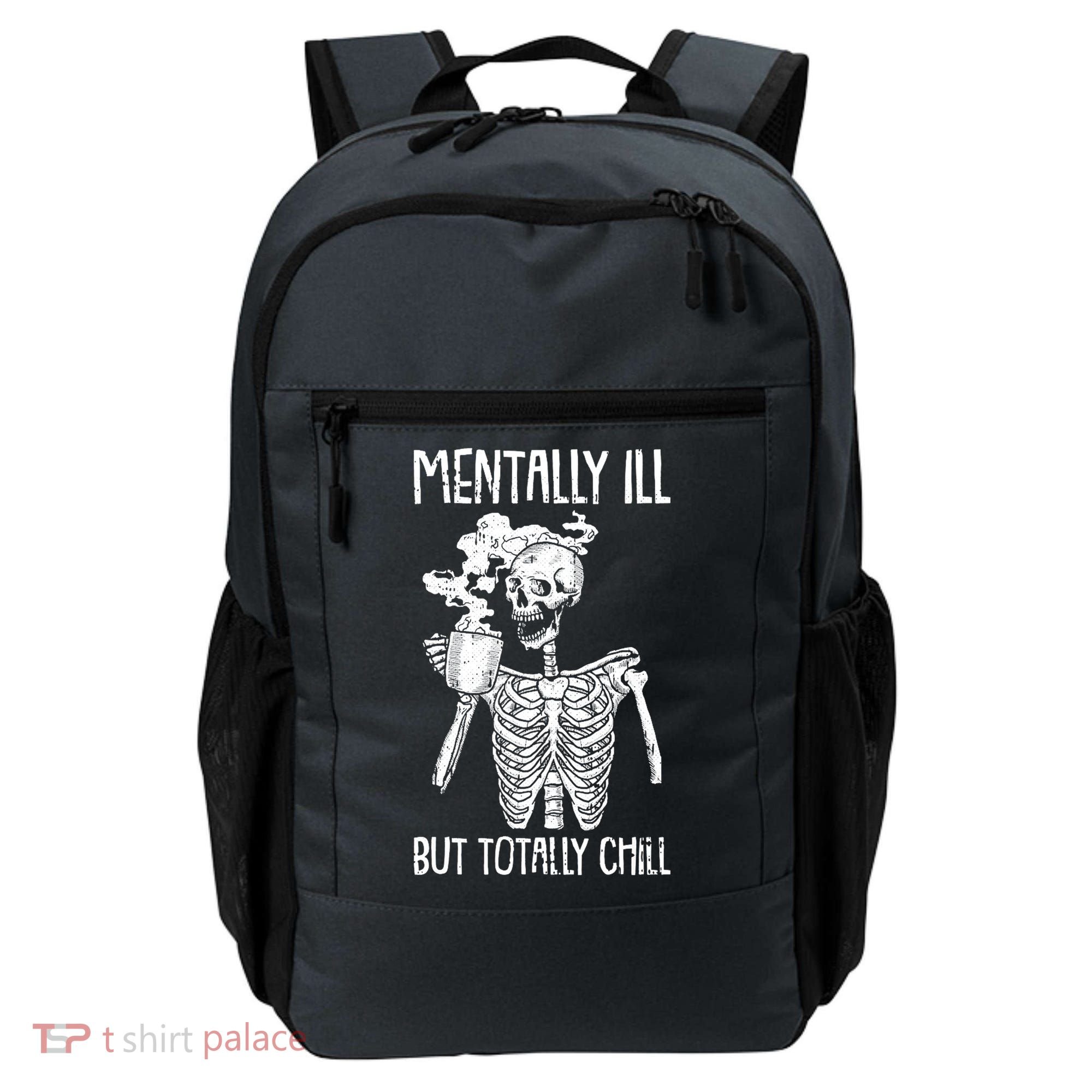 Mentally Ill But Totally Chill Skeleton Funny Backpack