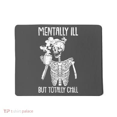 Mentally Ill But Totally Chill Skeleton Funny Mousepad