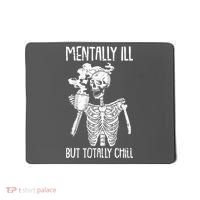 Mentally Ill But Totally Chill Skeleton Funny Mousepad thumb 0