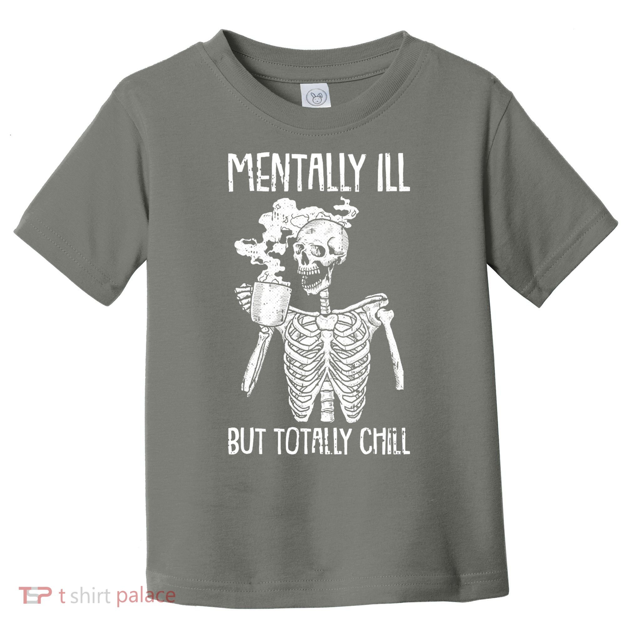 Mentally Ill But Totally Chill Skeleton Funny Toddler T-Shirt