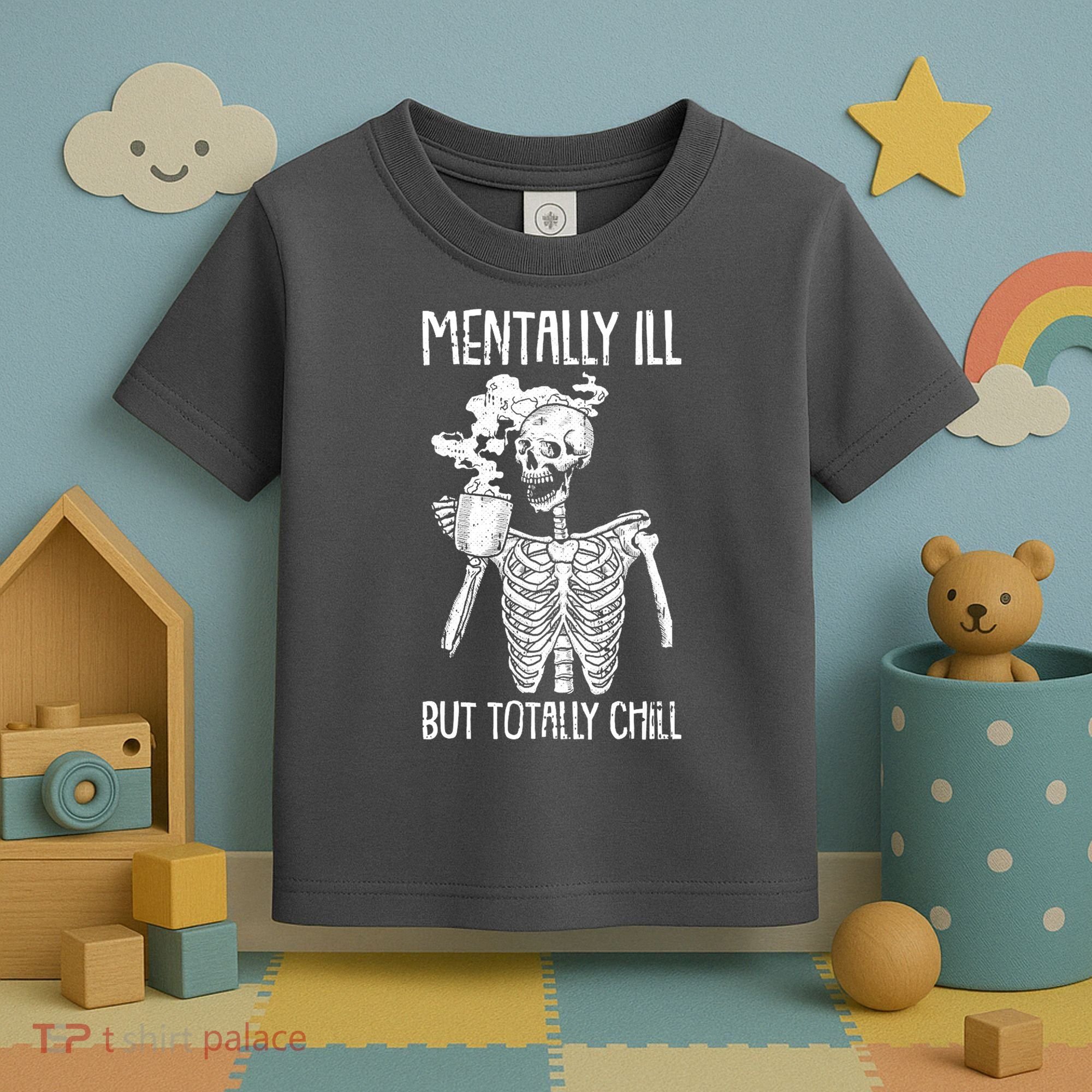 Mentally Ill But Totally Chill Skeleton Funny Toddler T-Shirt