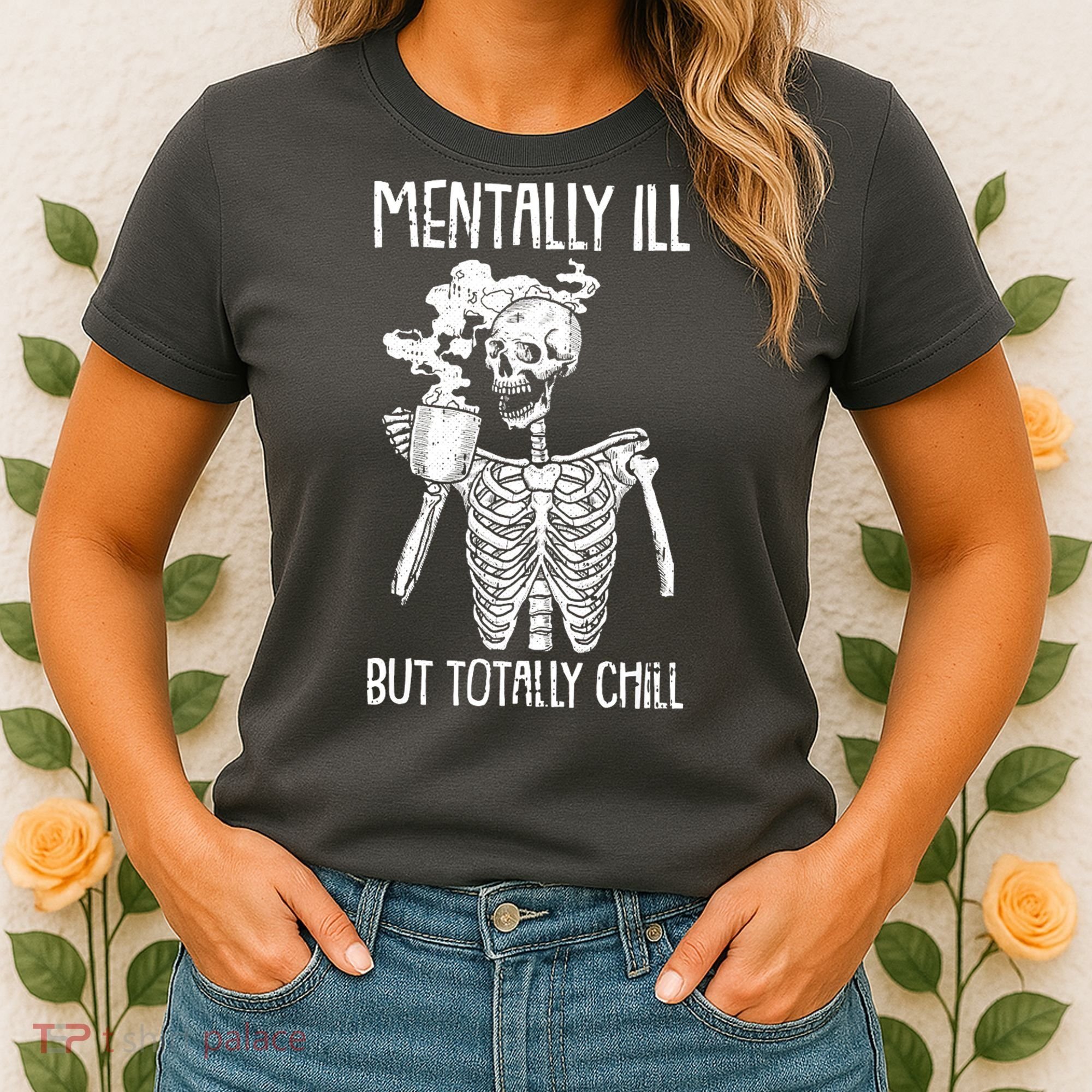 Mentally Ill But Totally Chill Skeleton Funny Women's T-Shirt