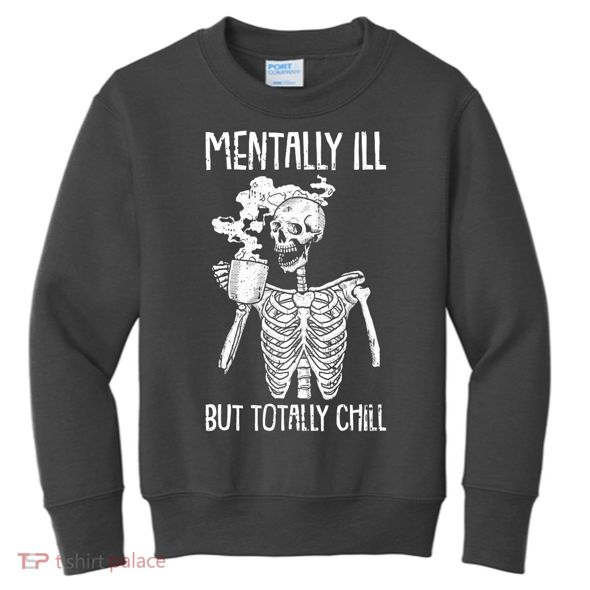Mentally Ill But Totally Chill Skeleton Funny Kids Sweatshirt