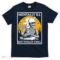 Mentally Ill But Totally Chill Halloween Costume Skeleton T-Shirt thumb 0