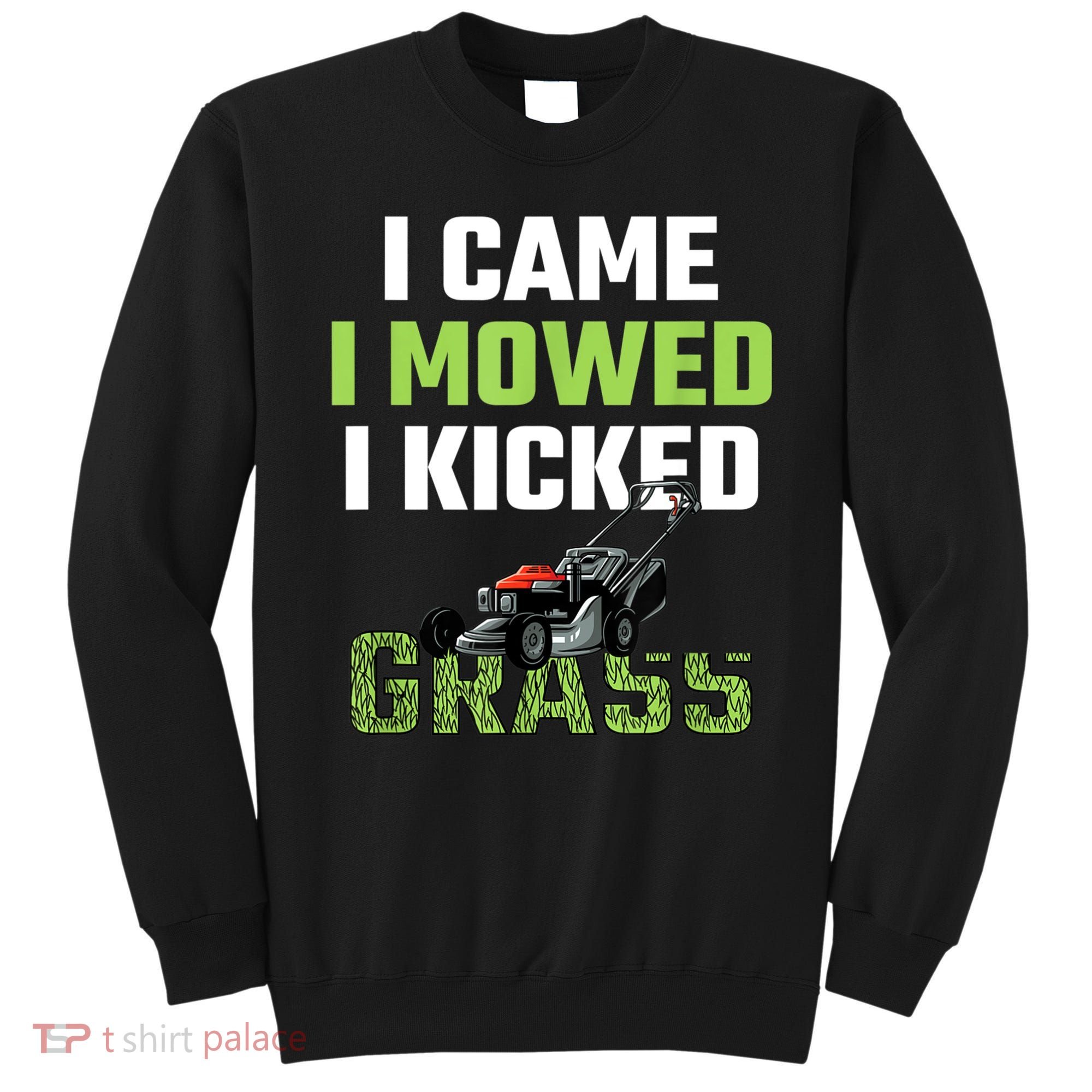 Mens I Came I Mowed I Kicked Grass Funny Lawn Mowing Gardener Sweatshirt