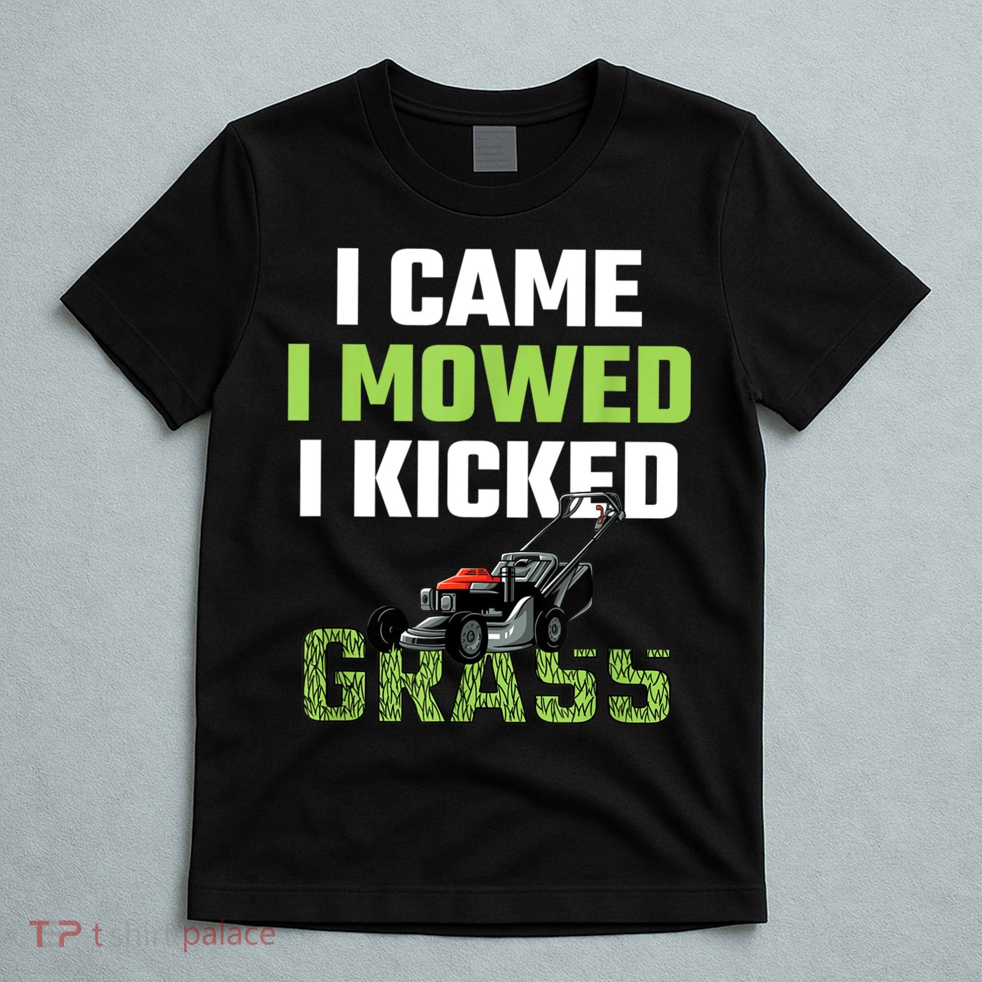 Mens I Came I Mowed I Kicked Grass Funny Lawn Mowing Gardener T-Shirt