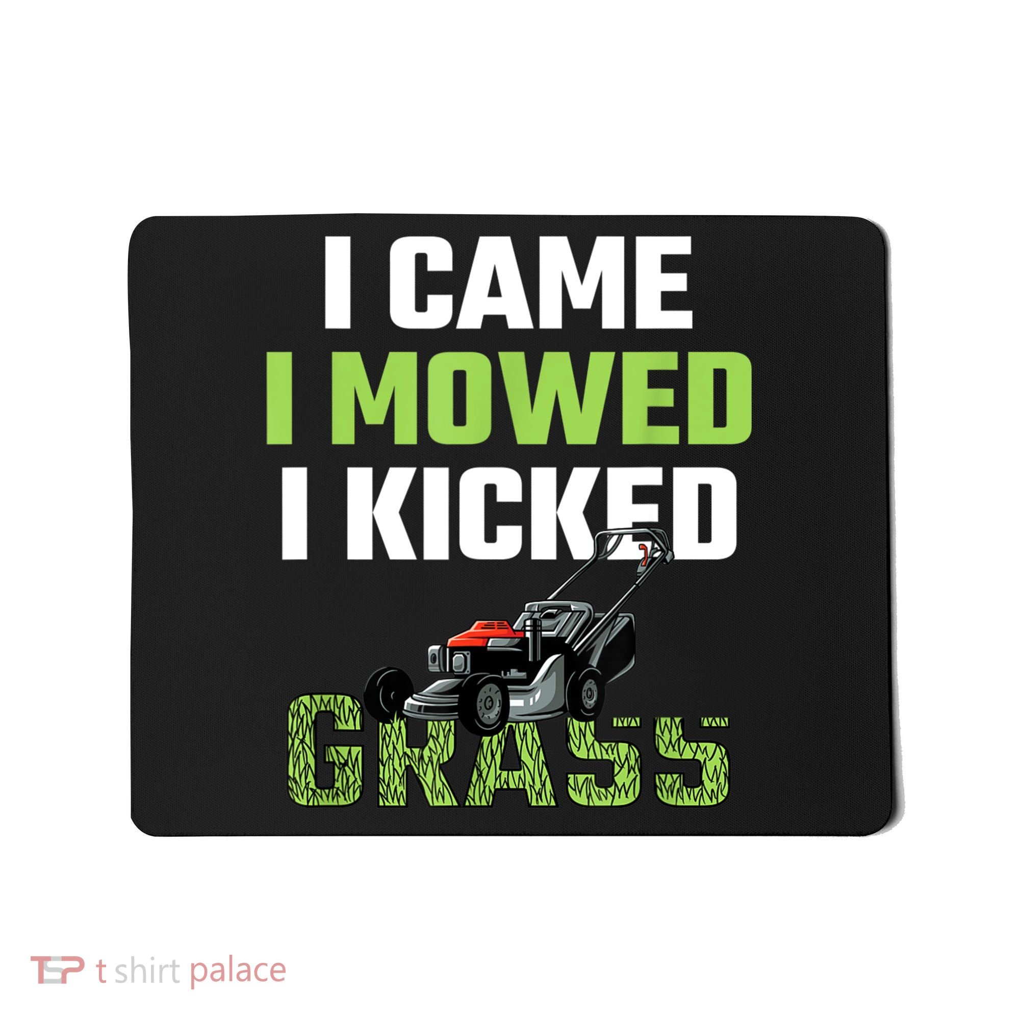 Mens I Came I Mowed I Kicked Grass Funny Lawn Mowing Gardener Mousepad
