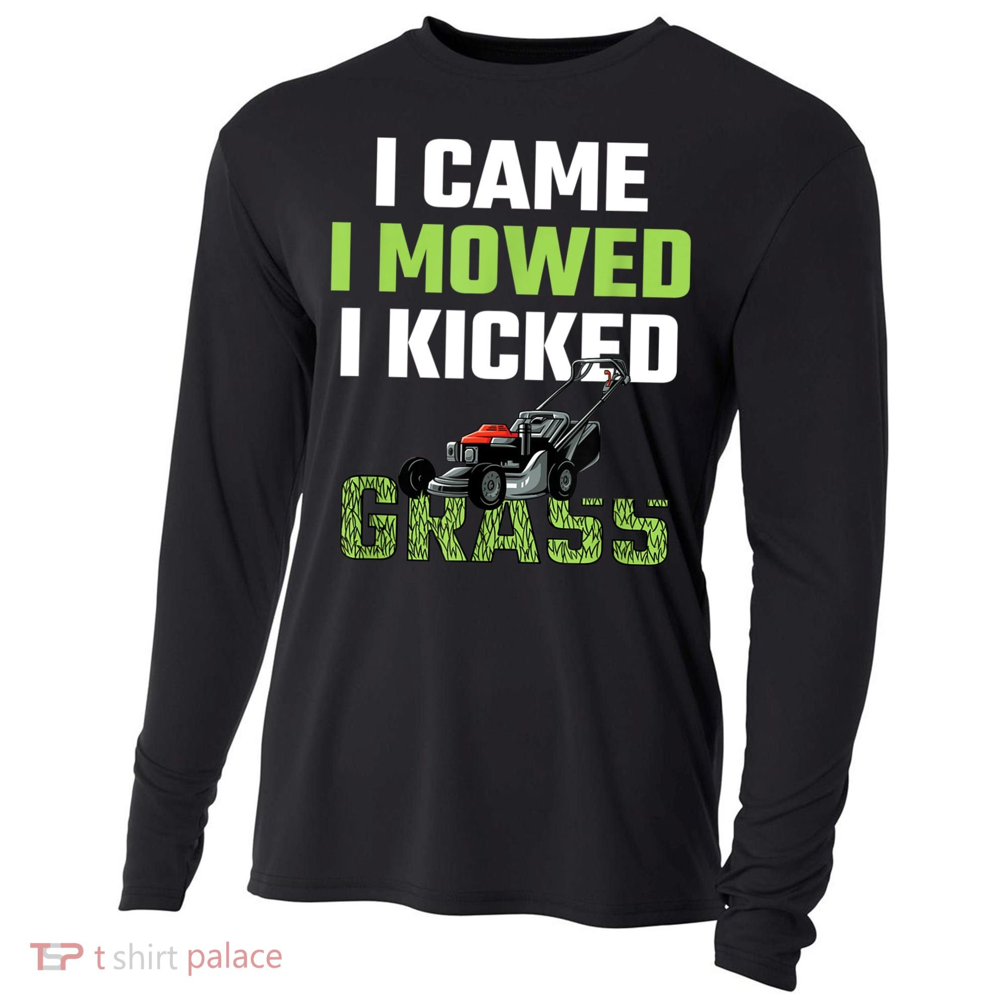Mens I Came I Mowed I Kicked Grass Funny Lawn Mowing Gardener Cooling Performance Long Sleeve Crew