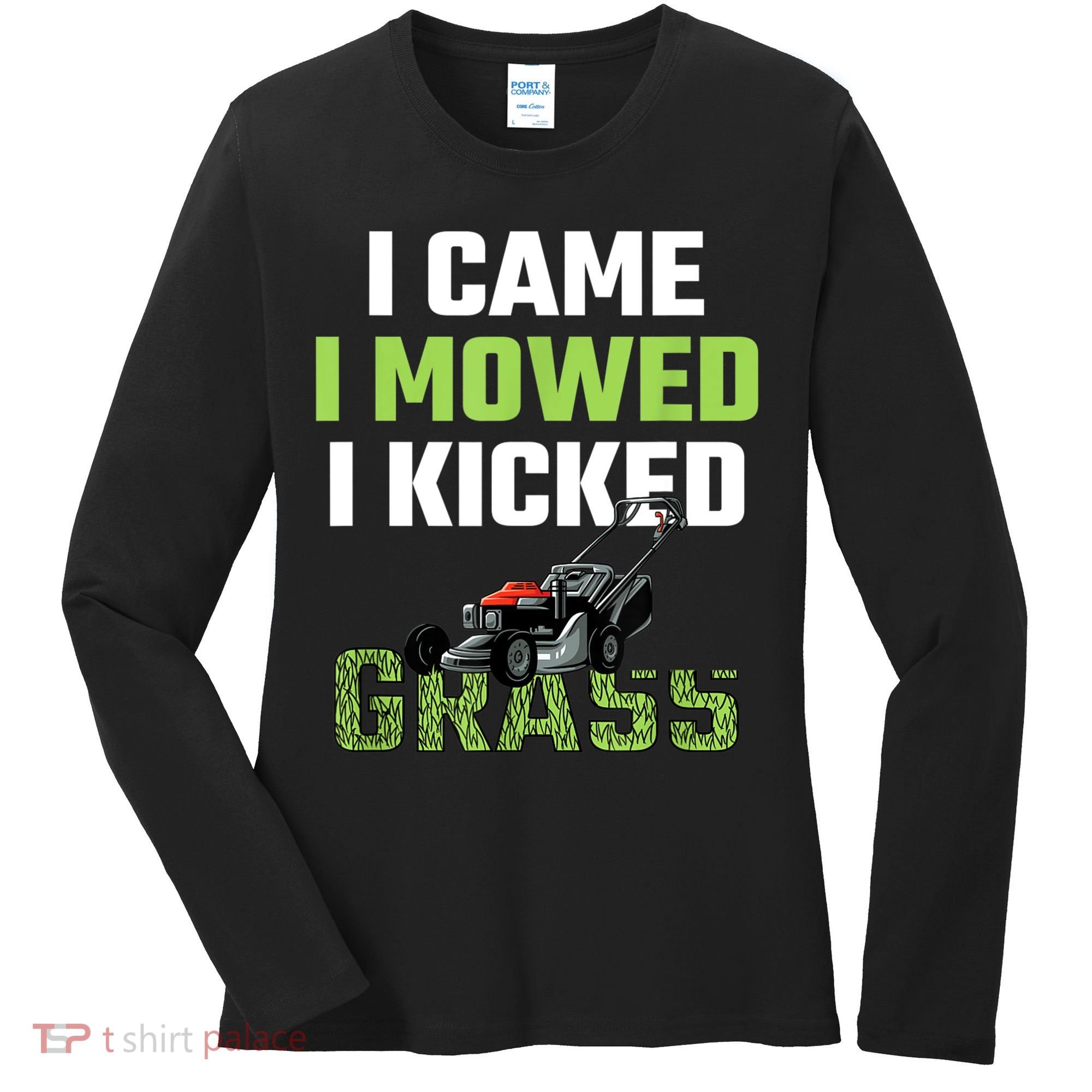 Mens I Came I Mowed I Kicked Grass Funny Lawn Mowing Gardener Women's Long Sleeve Shirt