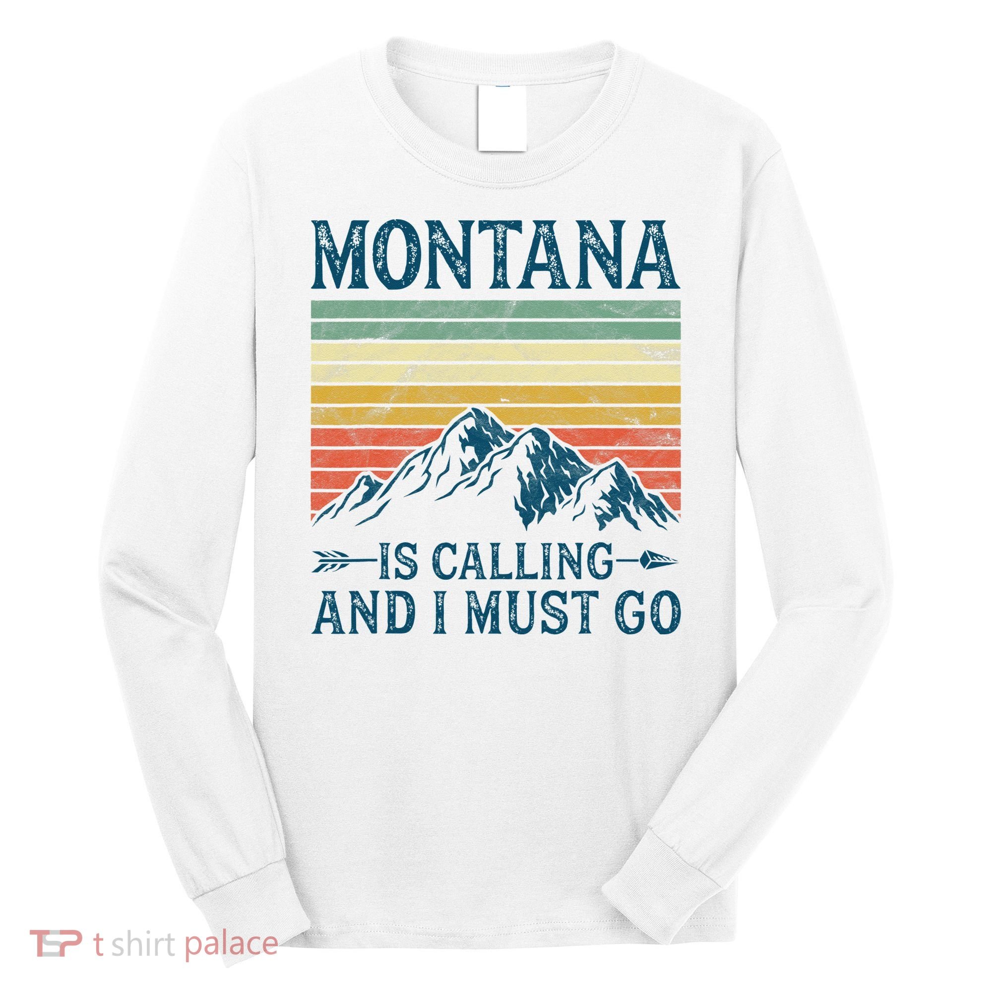 Montana Is Calling And I Must Go Long Sleeve Shirt