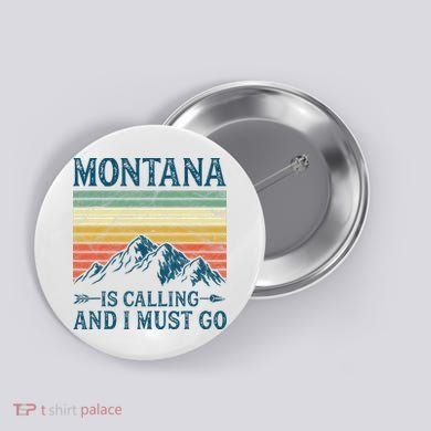 Montana Is Calling And I Must Go Button