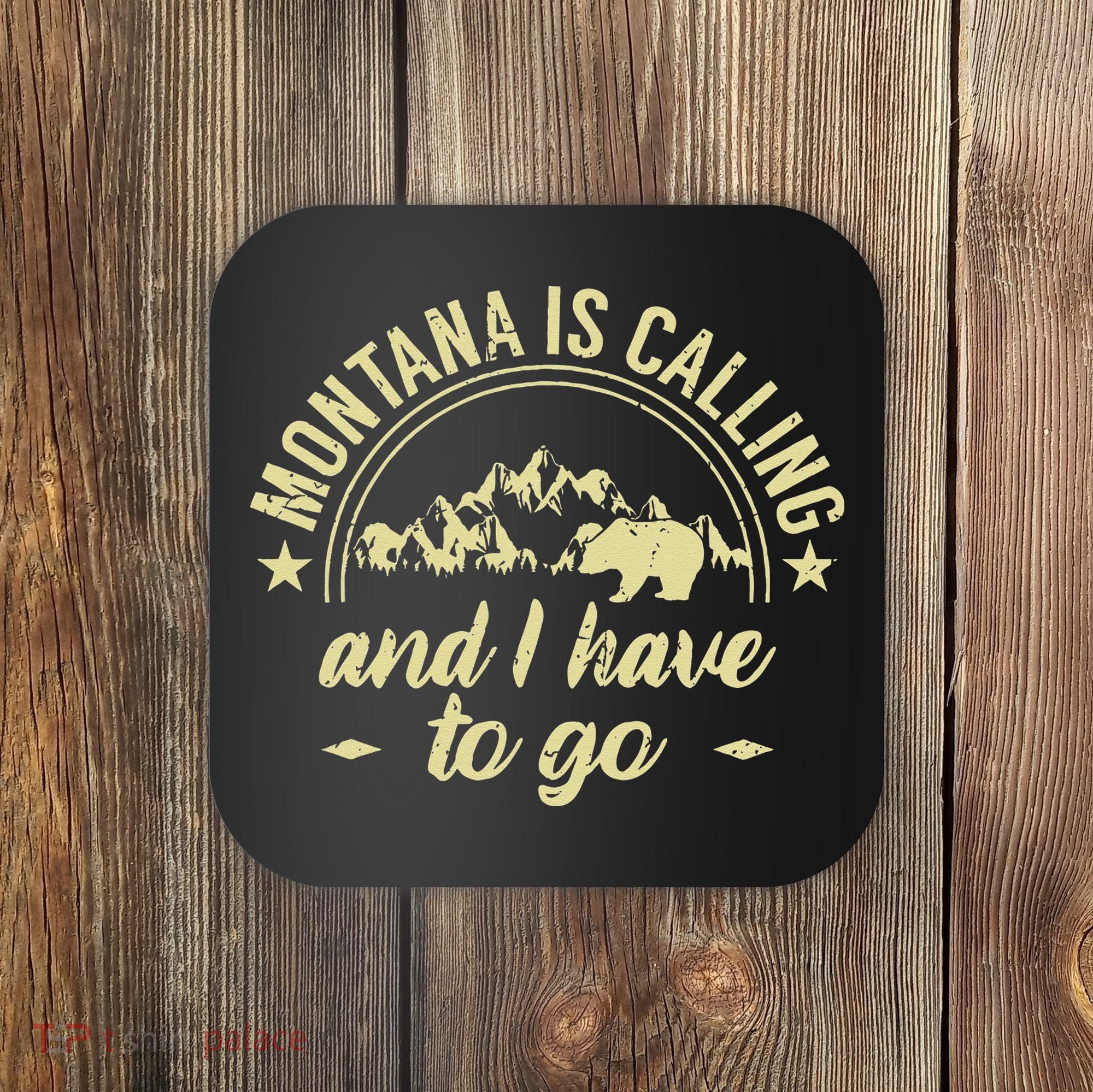 Montana Is Calling And I Have To Go Montana Lover Coaster