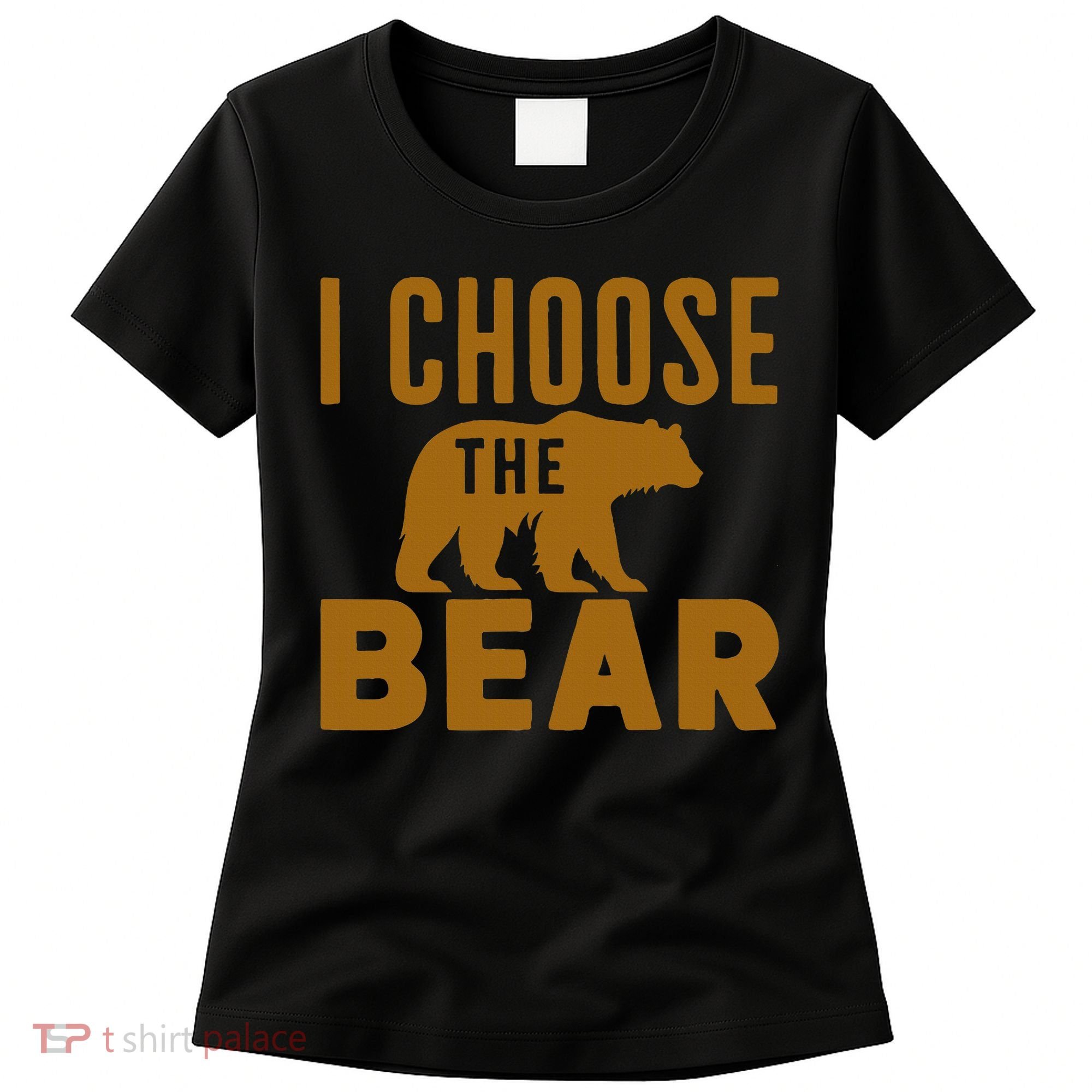 Motivational I Choose The Bear In The Woods Women's T-Shirt