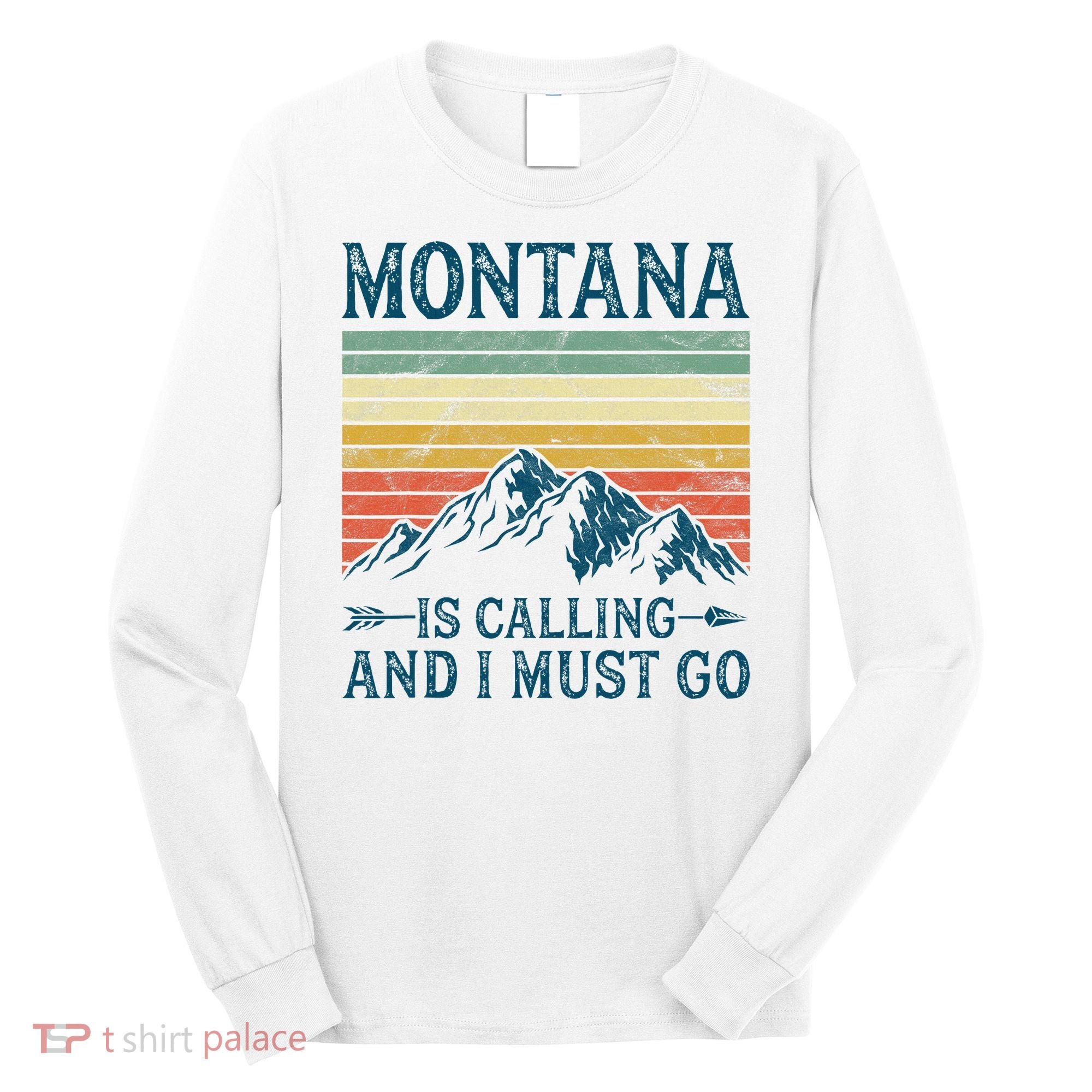Montana Is Calling And I Must Go Long Sleeve Shirt